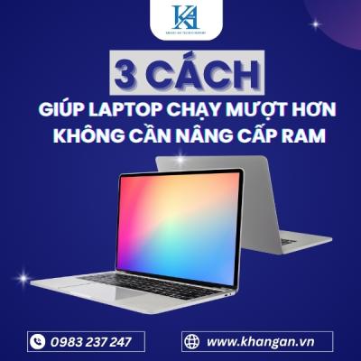 3 cách giúp laptop chạy mượt hơn mà không cần nâng cấp RAM